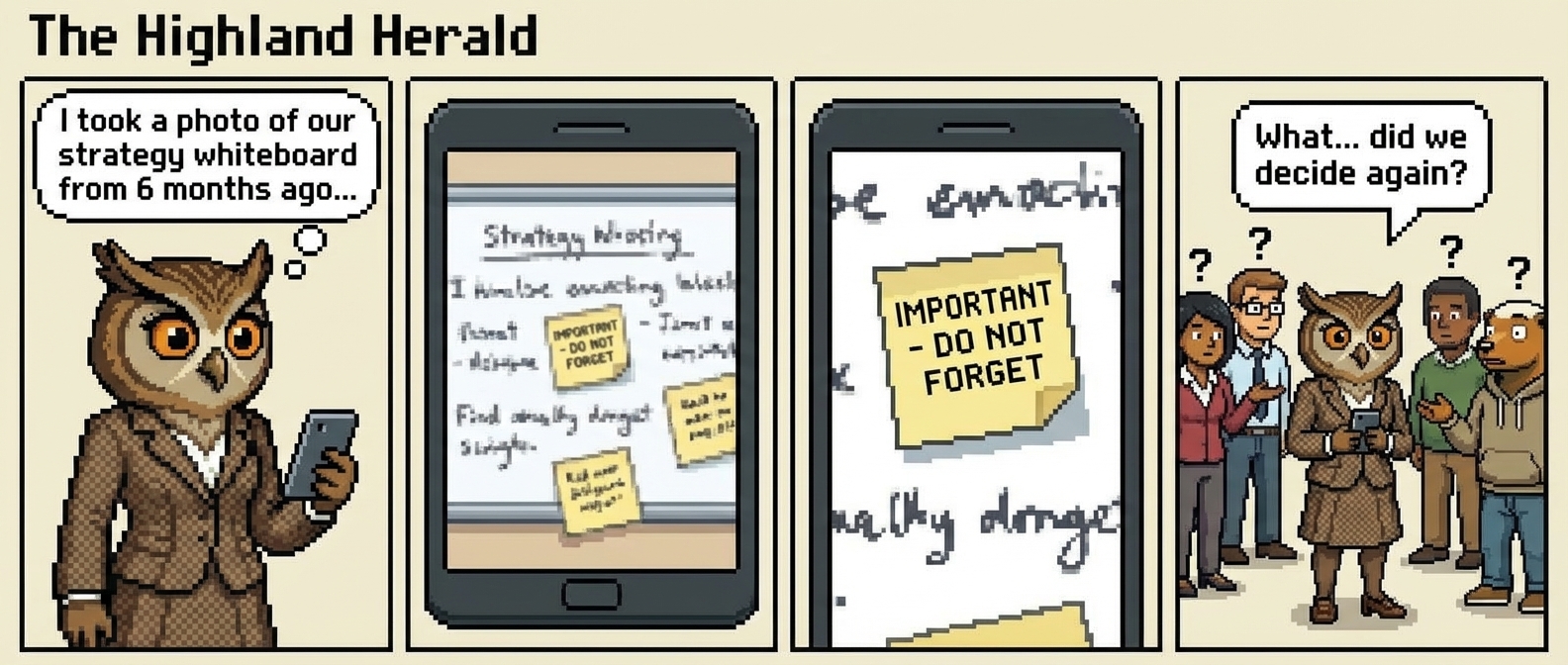 4-panel comic: Panel 1 - Flora holding phone, looking at whiteboard photo dated 6 months ago. Panel 2 - Zooms in on illegible handwriting, half-fallen post-it notes. Panel 3 - Post-it reads 'IMPORTANT - DO NOT FORGET' but rest is smudged. Panel 4 - Flora: 'What... did we decide again?' Everyone shrugs.